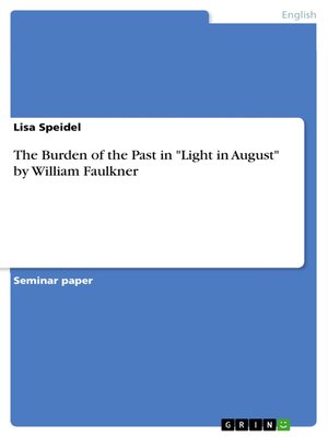 cover image of The Burden of the Past in "Light in August" by William Faulkner
